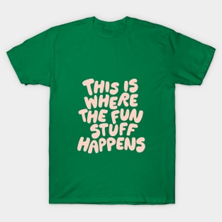 This is Where the Fun Stuff Happens T-Shirt